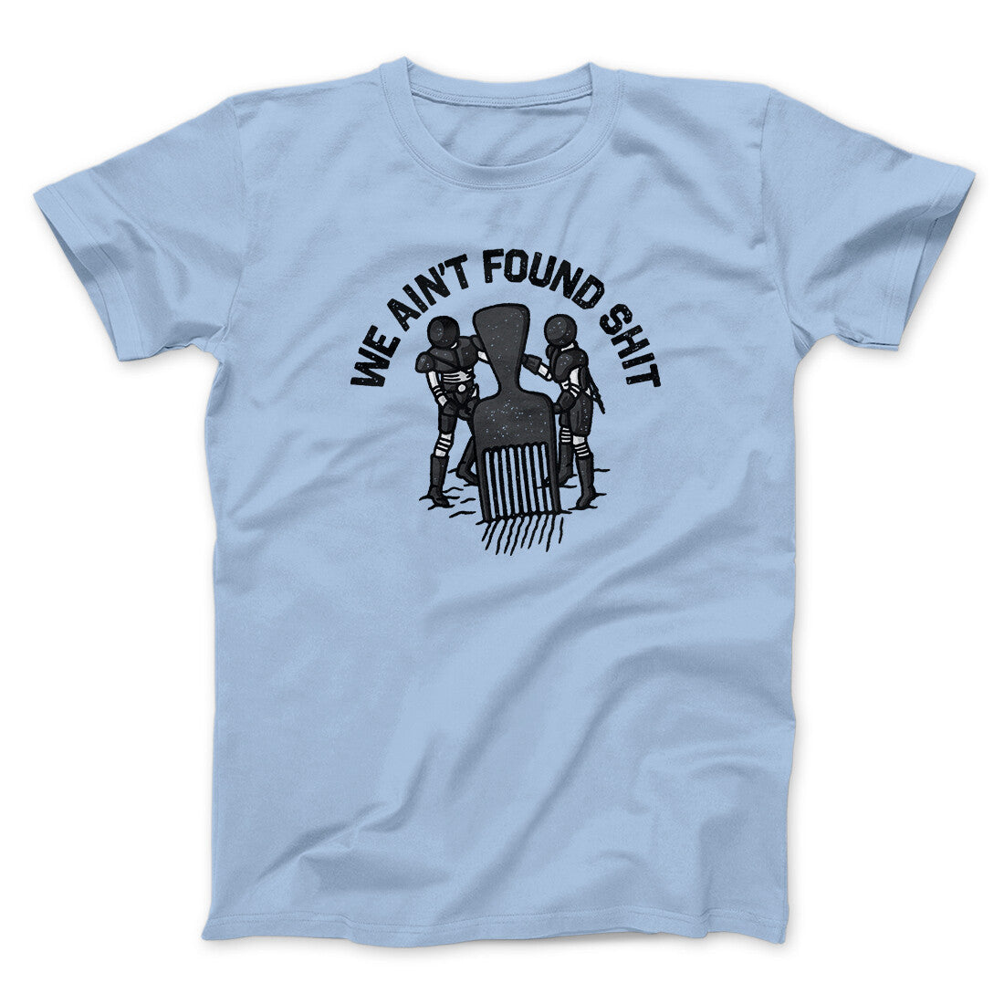 We Ain't Found Shit Unisex T-Shirt Present For Friends - Zadago