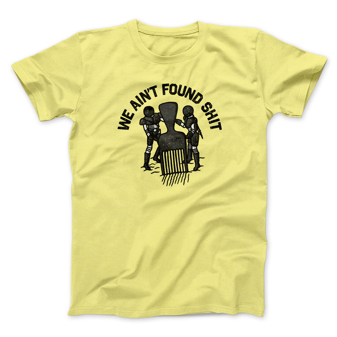 We Ain't Found Shit Unisex T-Shirt Present For Friends - Zadago