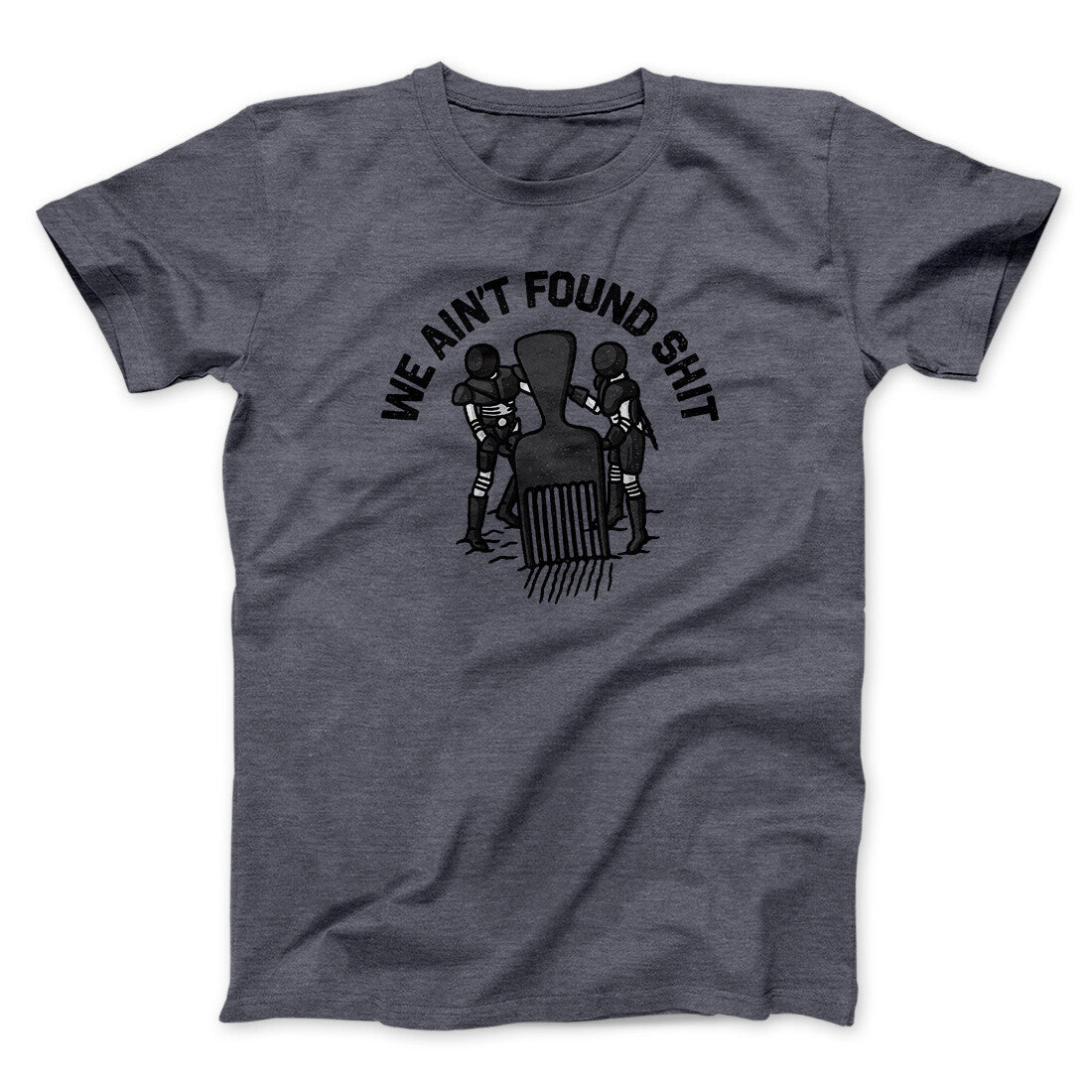 We Ain't Found Shit Unisex T-Shirt Present For Friends - Zadago