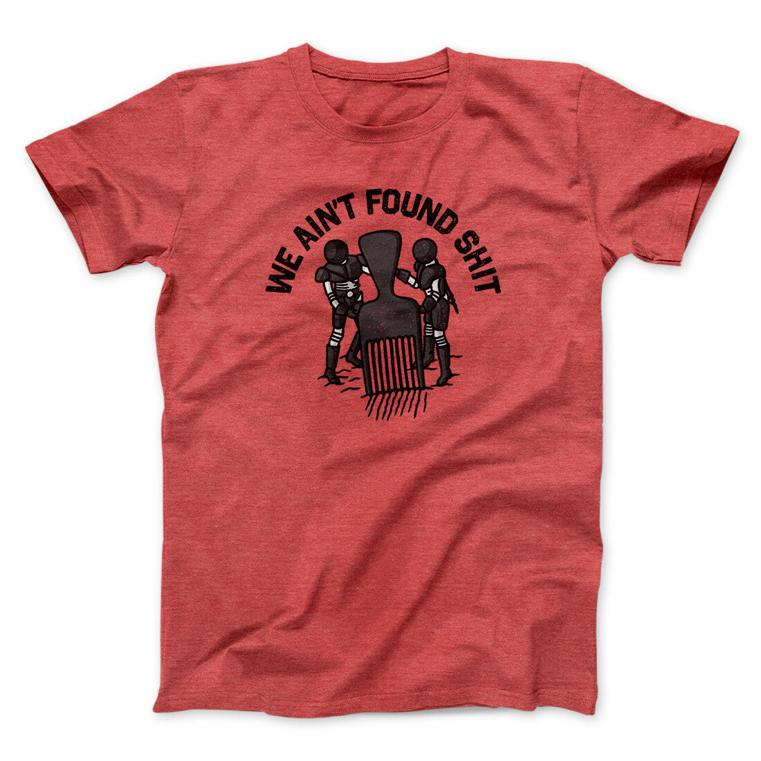 We Ain't Found Shit Unisex T-Shirt Present For Friends - Zadago
