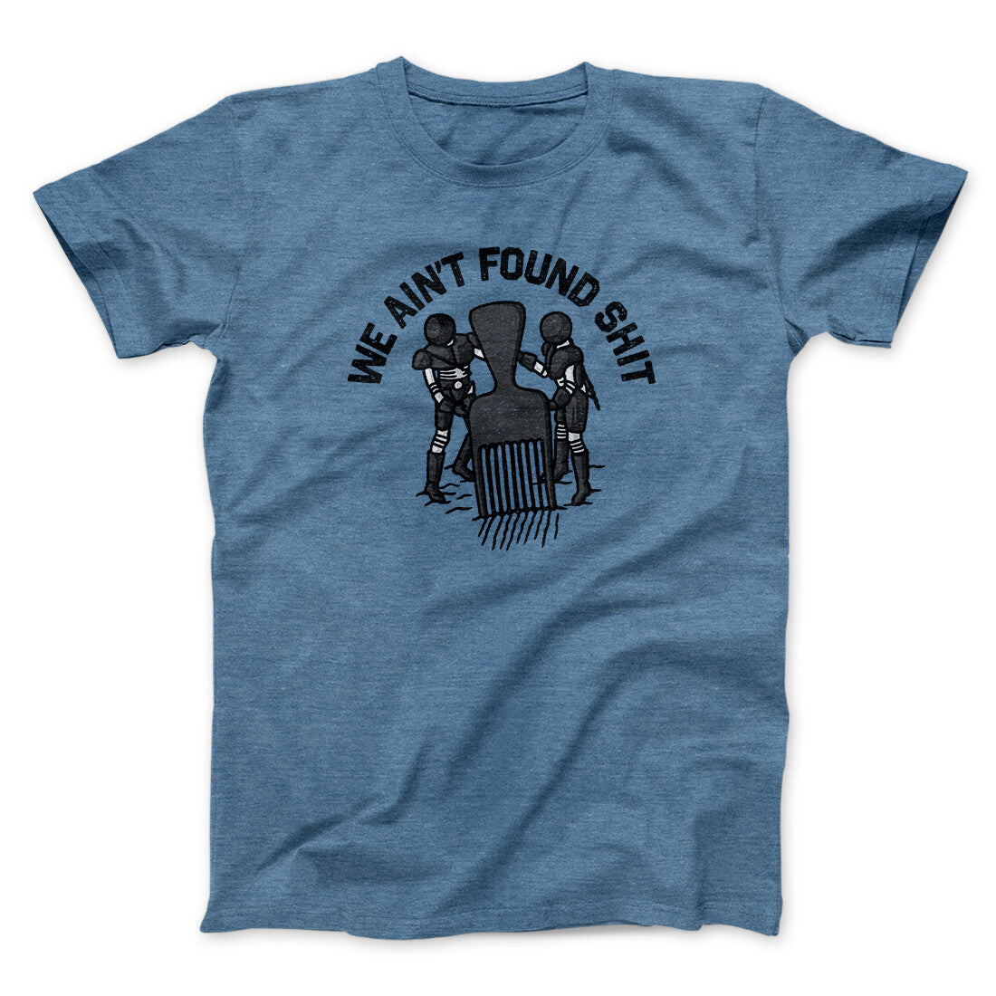 We Ain't Found Shit Unisex T-Shirt Present For Friends - Zadago