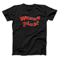 Wanna Play? Funny Movie Unisex T-Shirt Present For Friends - Zadago