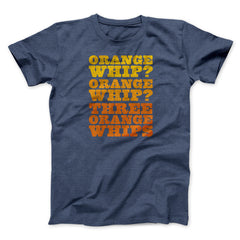 Three Orange Whips Funny Movie Unisex T-Shirt Gift For Friends - Zadago