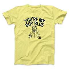 You're My Boy Blue Funny Movie Unisex T-Shirt Gift For Friends - Zadago