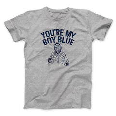 You're My Boy Blue Funny Movie Unisex T-Shirt Gift For Friends - Zadago