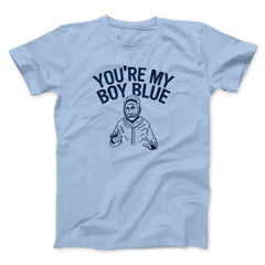 You're My Boy Blue Funny Movie Unisex T-Shirt Gift For Friends - Zadago