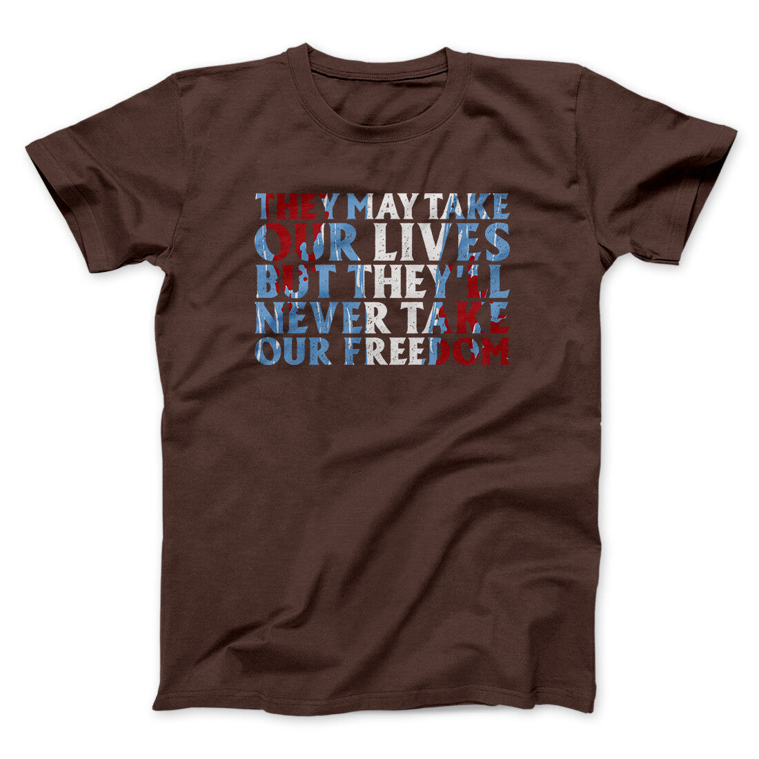 They May Take Our Lives But They'll Never Take Our Freedom Funny Movie Unisex T-Shirt Present For Friends - Zadago