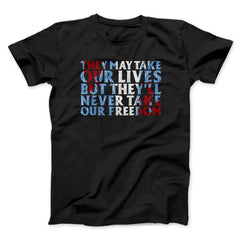 They May Take Our Lives But They'll Never Take Our Freedom Funny Movie Unisex T-Shirt Present For Friends - Zadago