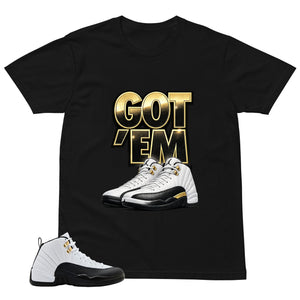 Got 'Em Shirt - Match Air Jordan 12 'Taxi'