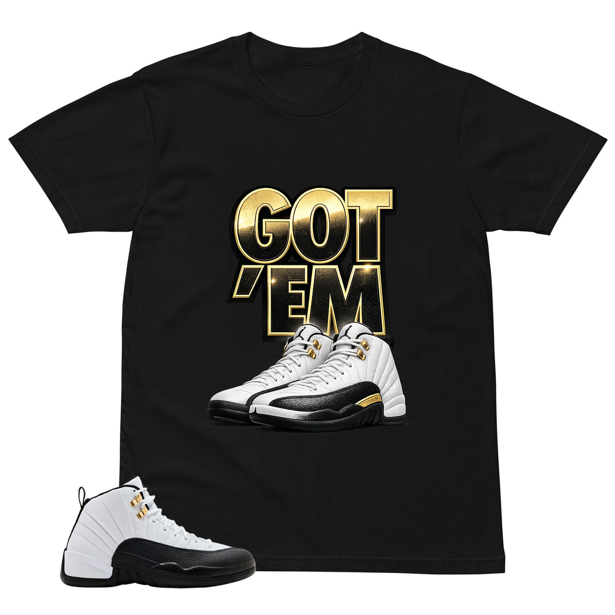 Got 'Em Shirt - Match Air Jordan 12 'Taxi'