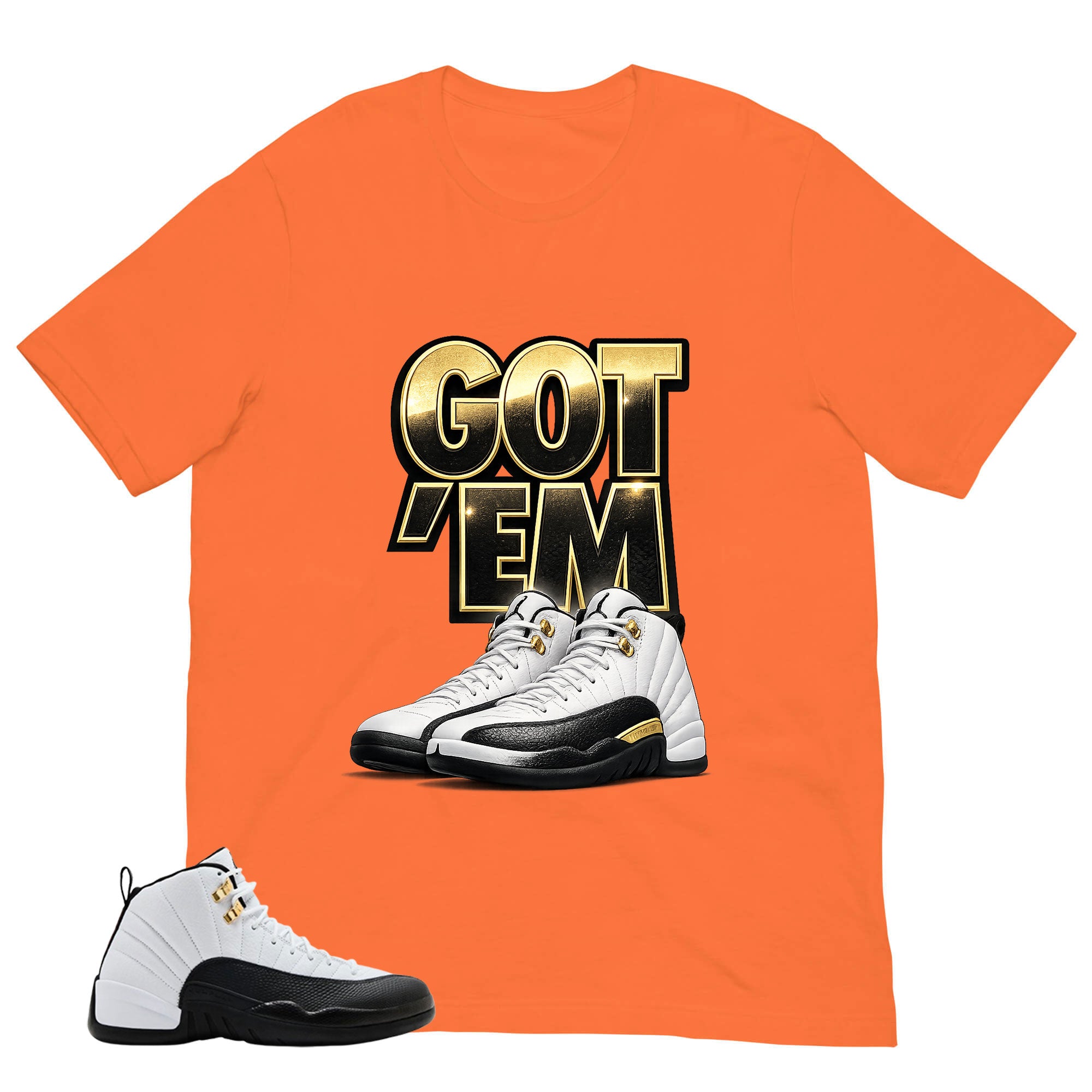 Got 'Em Shirt - Match Air Jordan 12 'Taxi'