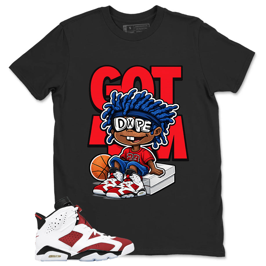 Got Em Dope Shirt - Match White Air Jordan 6 Carmine