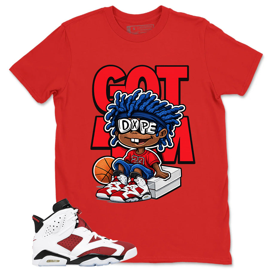 Got Em Dope Shirt - Match White Air Jordan 6 Carmine