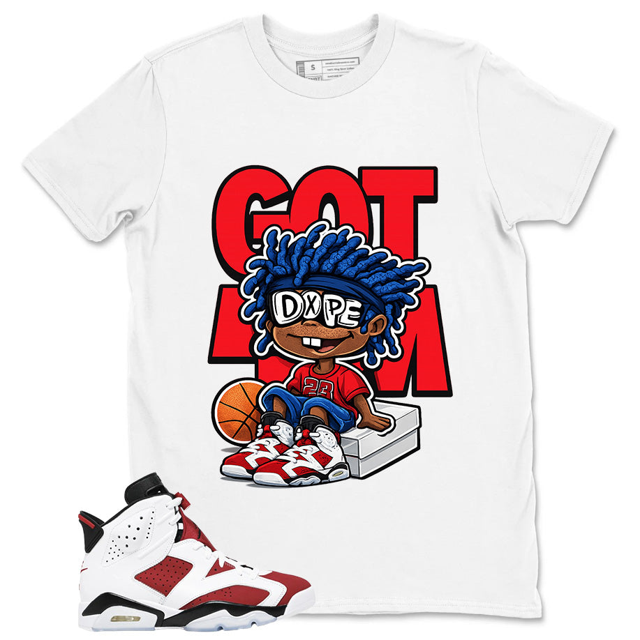 Got Em Dope Shirt - Match White Air Jordan 6 Carmine