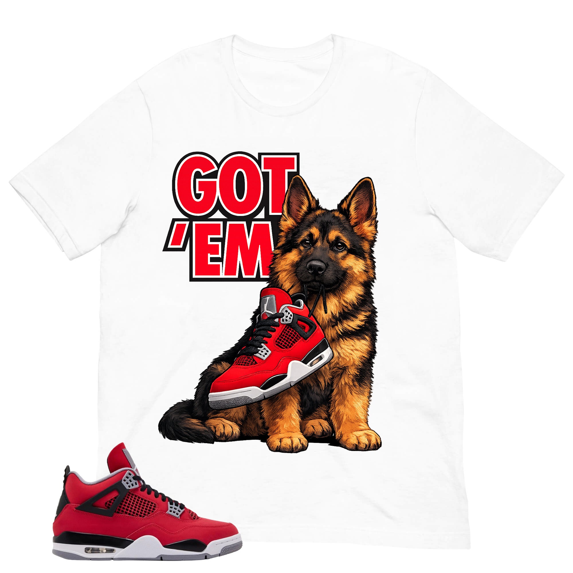 Got 'Em German Shepherd Shirt - Match Air Jordan 4 Toro Bravo