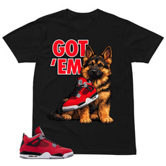 Got 'Em German Shepherd Shirt - Match Air Jordan 4 Toro Bravo