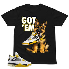 Got 'Em German Shepherd Shirt - Match Air Jordan 4 Vivid Sulfur