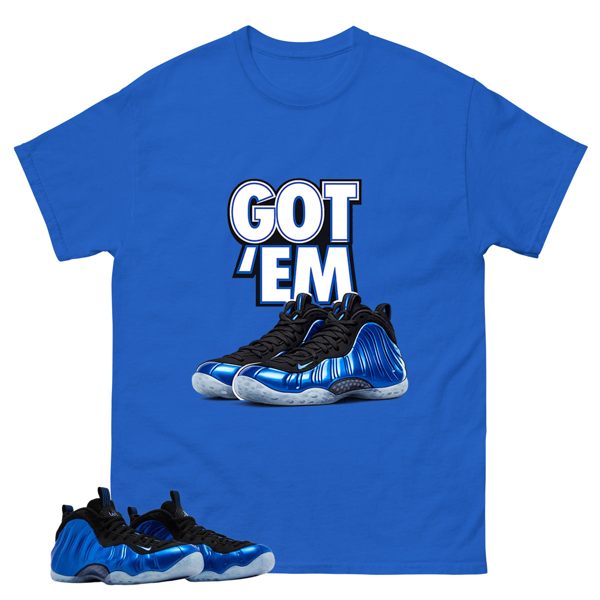 Got Em Shirt - Match Air Foamposite One Royal