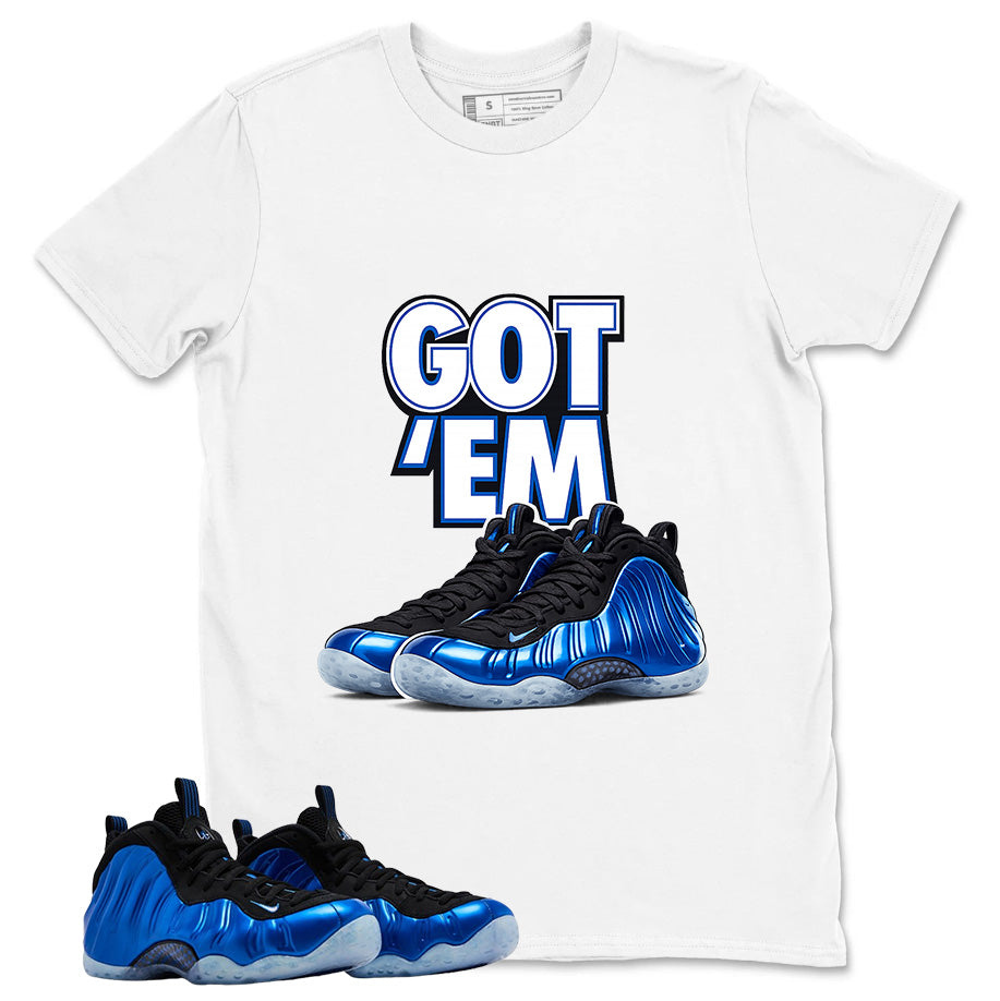 Got Em Shirt - Match Air Foamposite One Royal