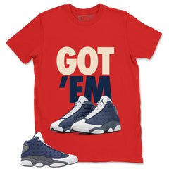 Got 'Em Shirt - Match Air Jordan 13 Flint 2020