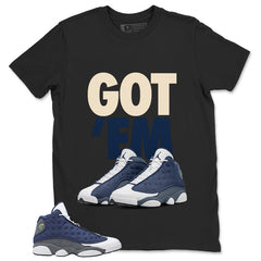 Got 'Em Shirt - Match Air Jordan 13 Flint 2020