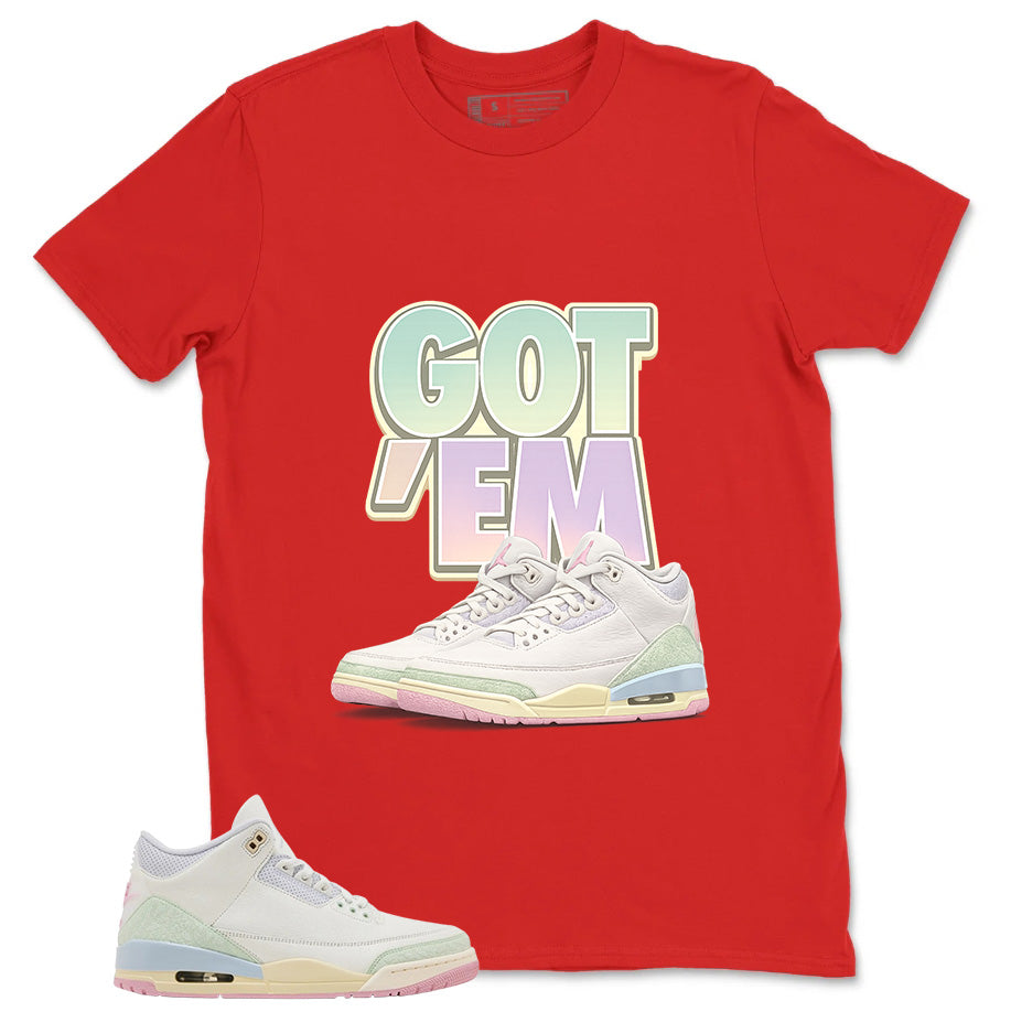 Got 'Em Shirt - Match Air Jordan 3 Spring is In The Air