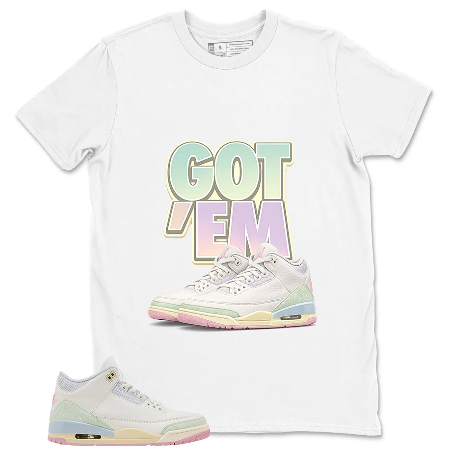 Got 'Em Shirt - Match Air Jordan 3 Spring is In The Air