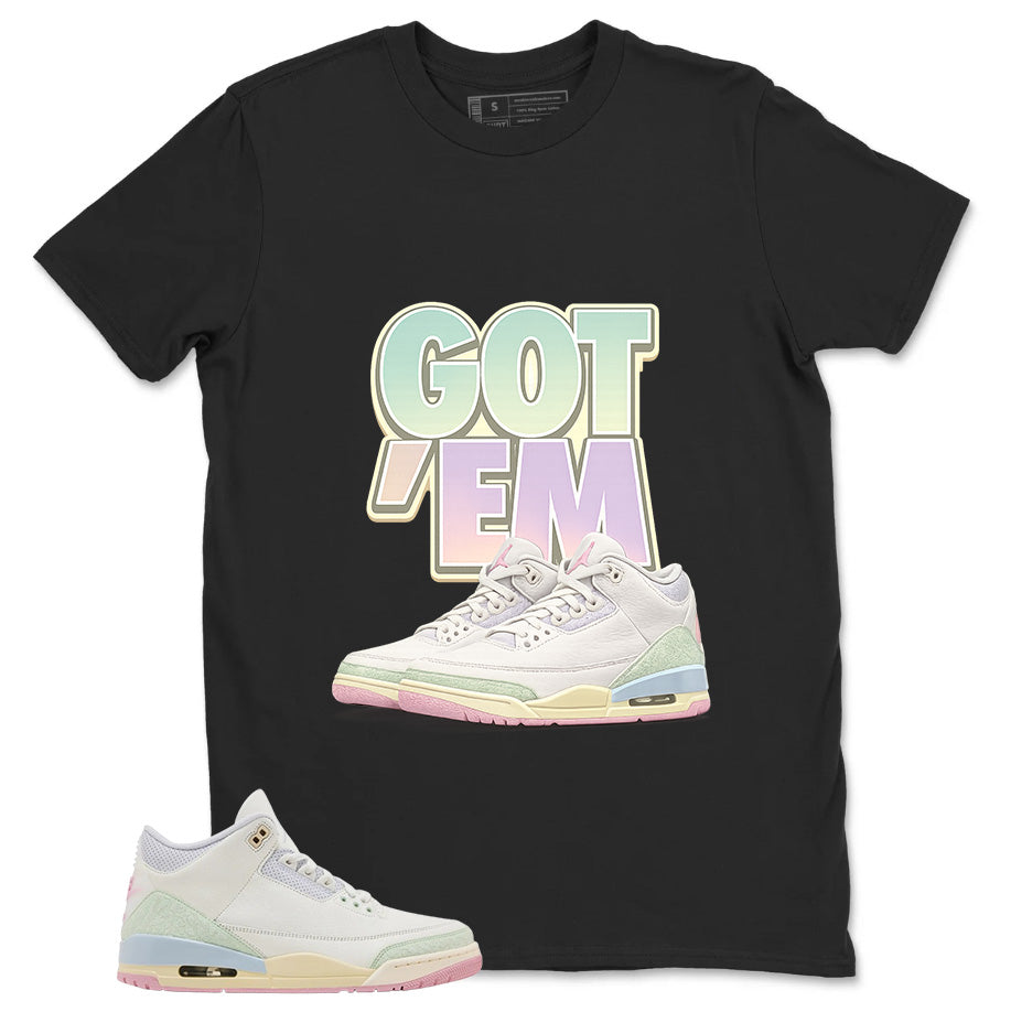 Got 'Em Shirt - Match Air Jordan 3 Spring is In The Air