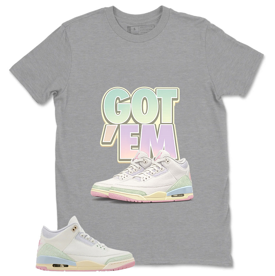 Got 'Em Shirt - Match Air Jordan 3 Spring is In The Air