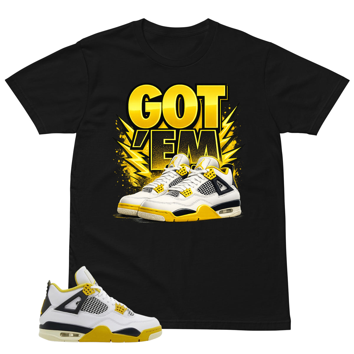 Got 'Em Sneaker Shirt - Match Air Jordan 4 Vivid Sulfur