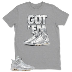 Got 'Em Sneaker Shirt - Match Air Jordan 6 x Paris Saint-Germain Metallic Silver