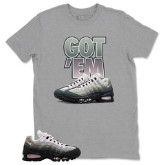 Got 'Em Sneaker Shirt - Match Air Max 95 Big Bubble