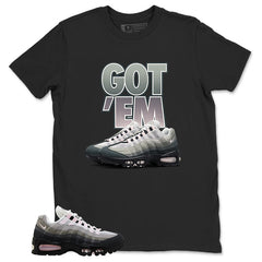 Got 'Em Sneaker Shirt - Match Air Max 95 Big Bubble
