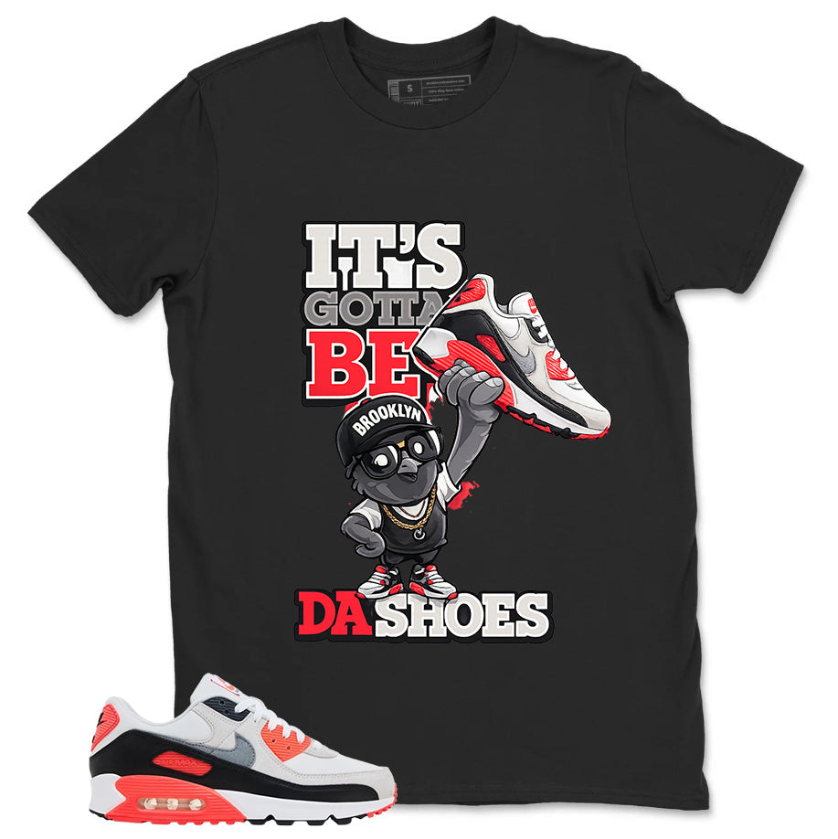 Gotta Be Da Shoes Shirt - Match Air Max 90 Infrared