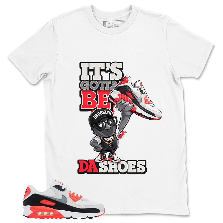 Gotta Be Da Shoes Shirt - Match Air Max 90 Infrared