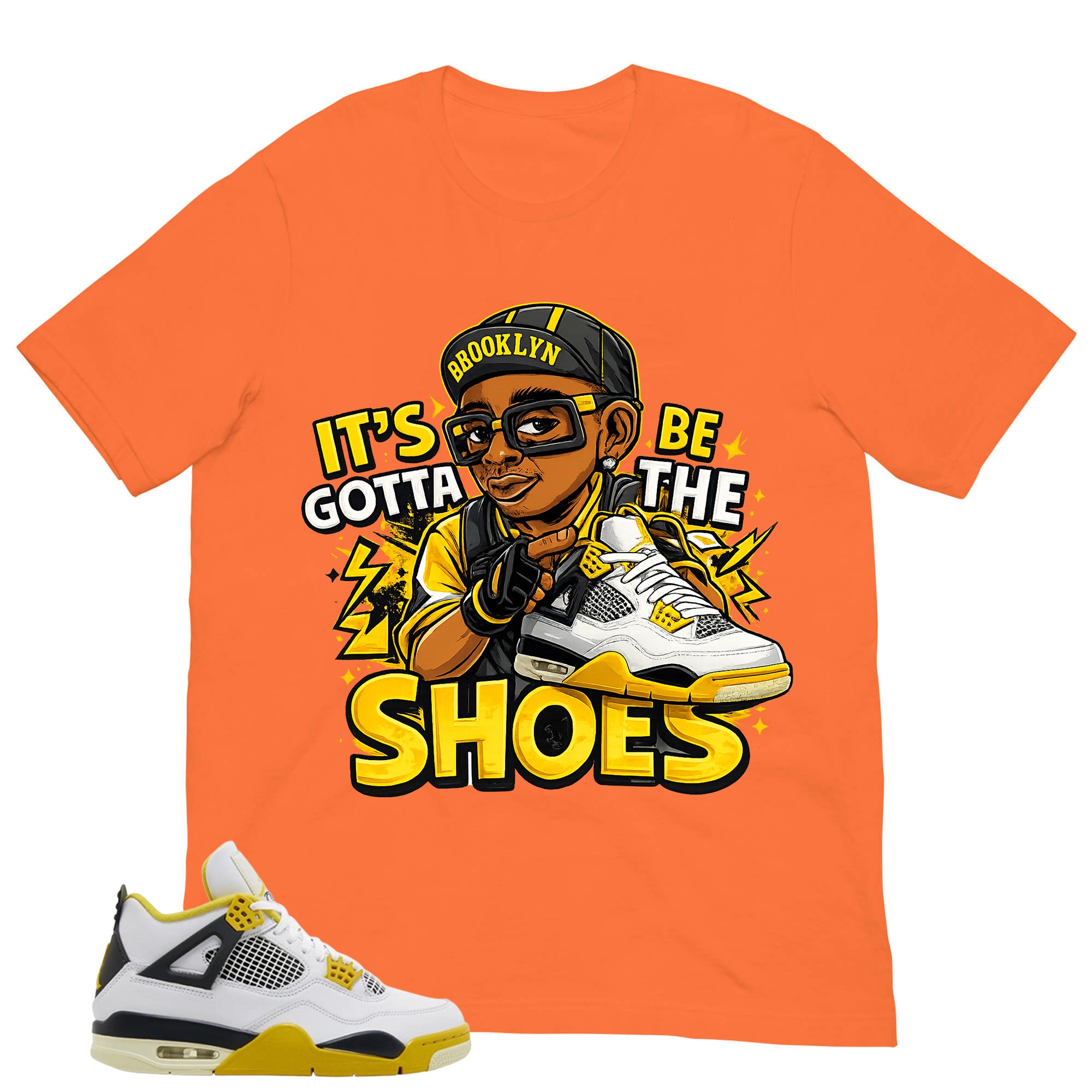 Gotta Be The Shoes Shirt - Match Air Jordan 4 Vivid Sulfur