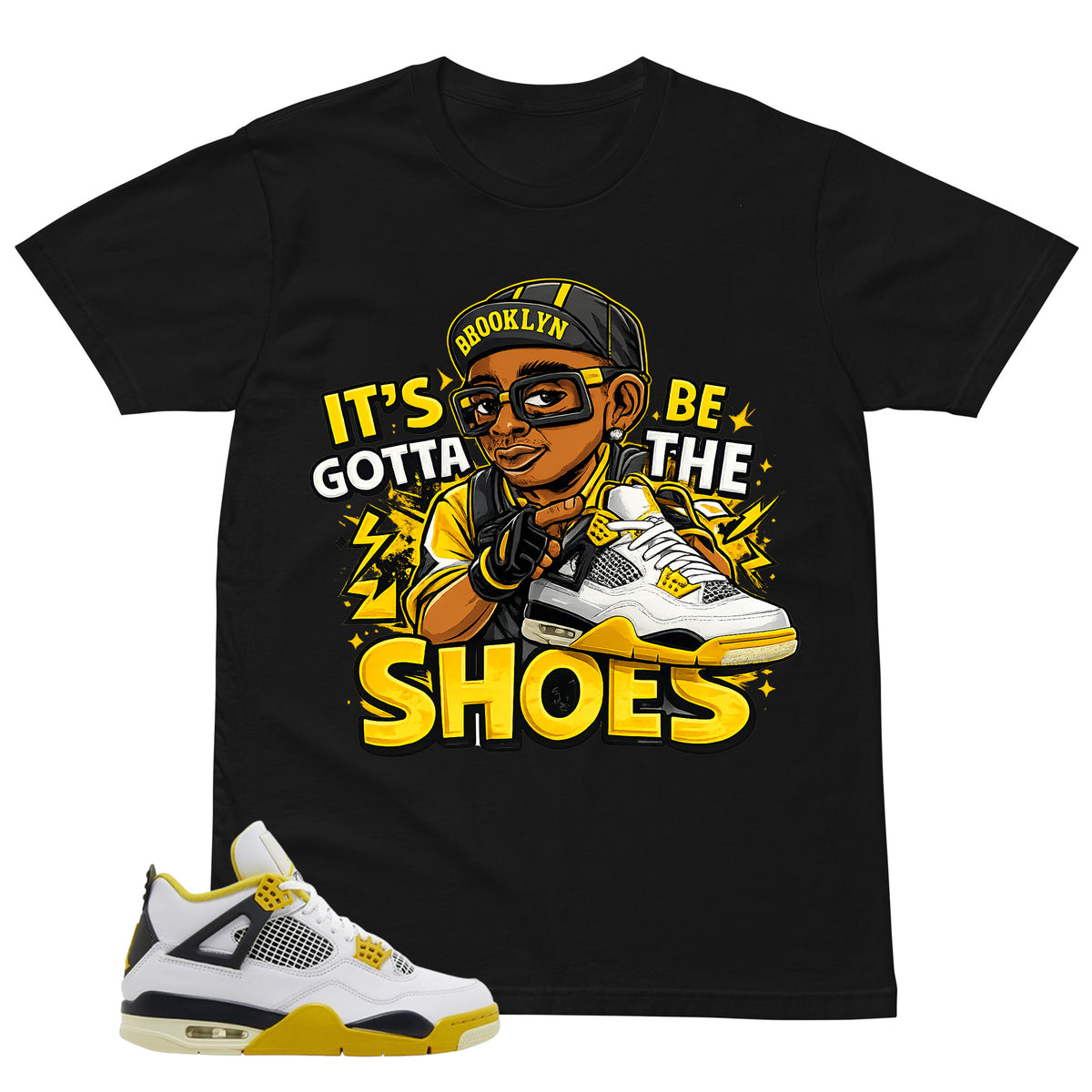 Gotta Be The Shoes Shirt - Match Air Jordan 4 Vivid Sulfur