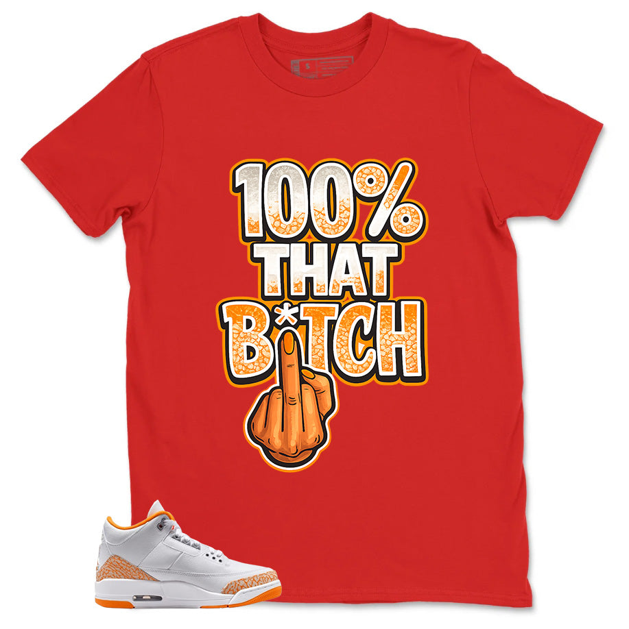 Graphic Tee 100% That Bitch Shirt - to Matching Air Jordan 3 Orange Citrus | Zadago