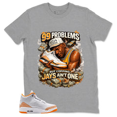 Graphic Tee 99 Problems Shirt - to Matching Air Jordan 3 Orange Citrus | Zadago