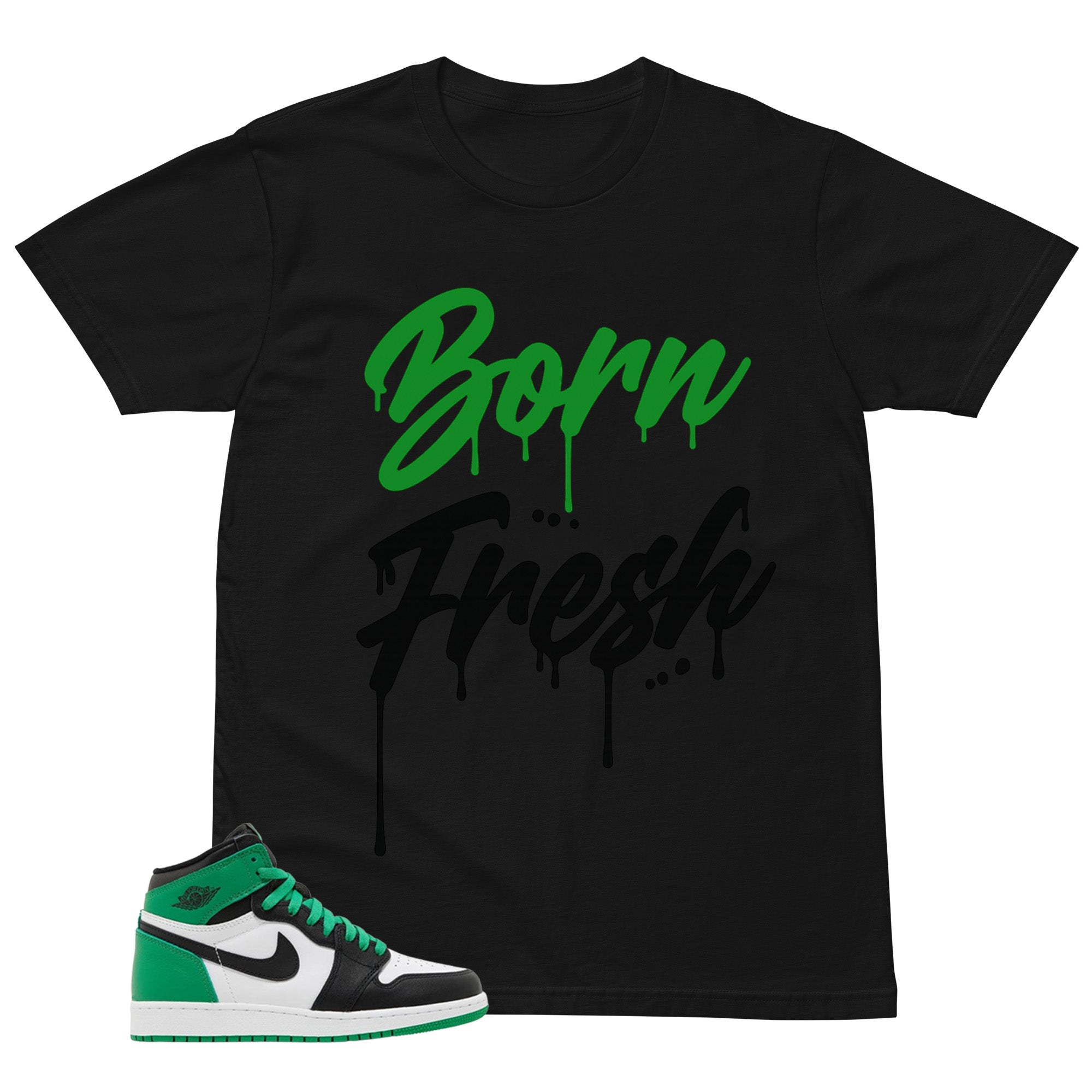 Graphic Tee Born Fresh Shirt - to Matching Air Jordan 1 Lucky Green | Zadago