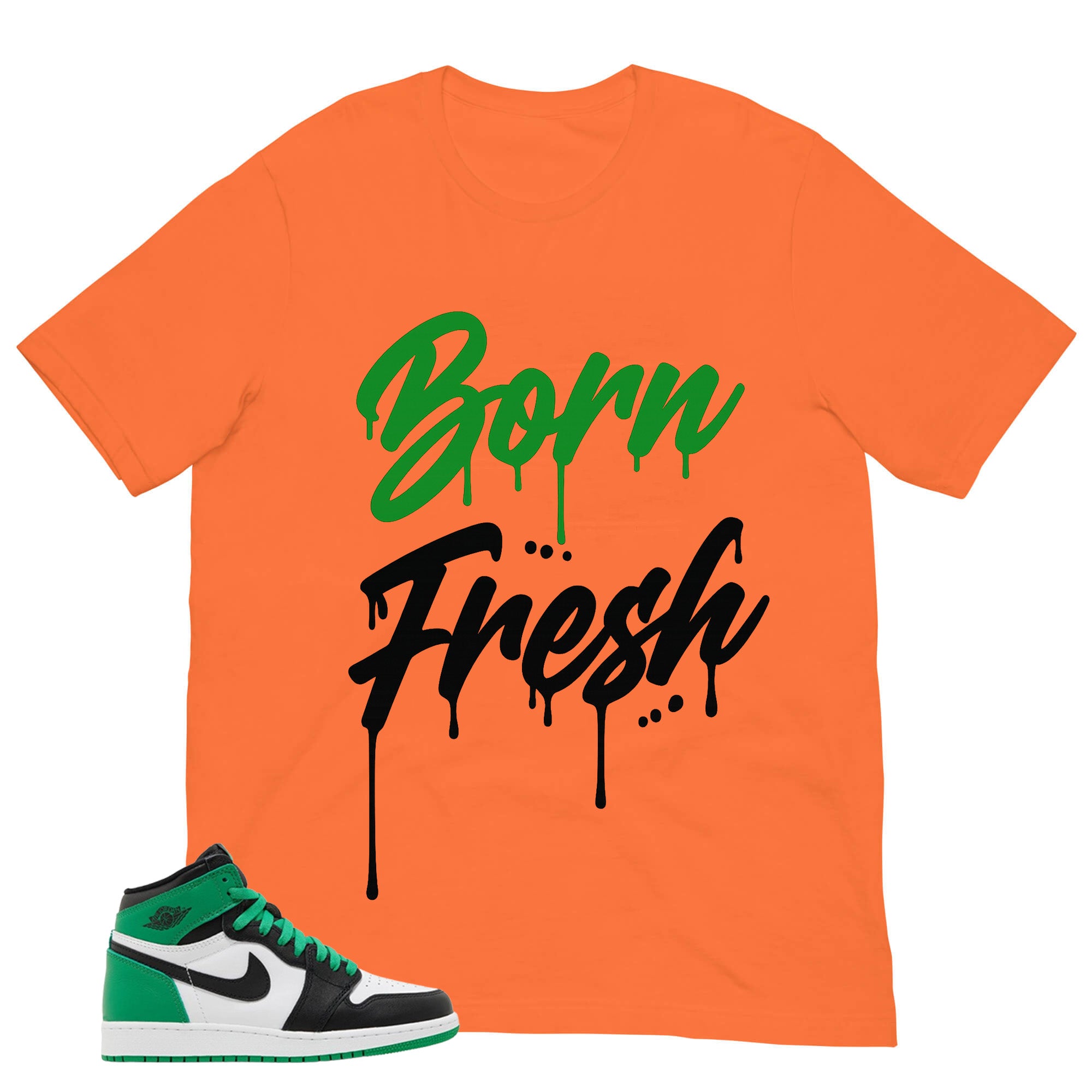 Graphic Tee Born Fresh Shirt - to Matching Air Jordan 1 Lucky Green | Zadago
