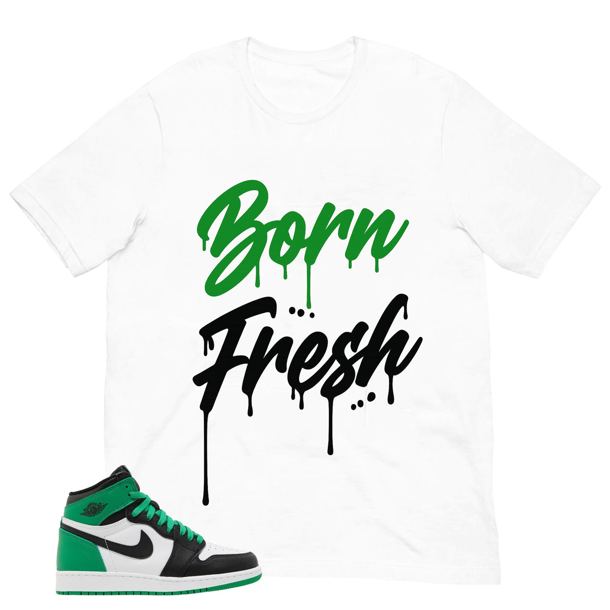 Graphic Tee Born Fresh Shirt - to Matching Air Jordan 1 Lucky Green | Zadago