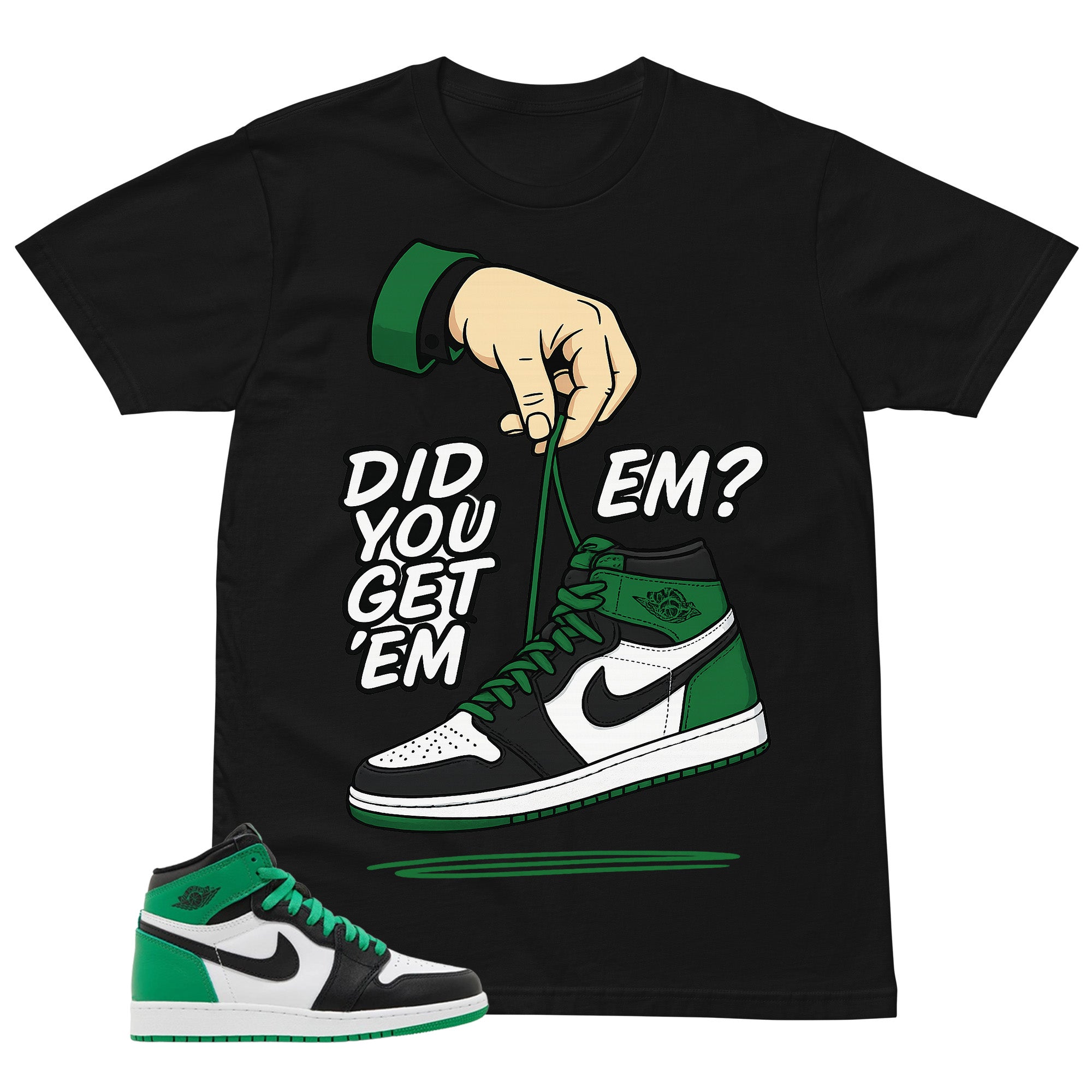 Graphic Tee Did You Get Em Shirt - to Matching Air Jordan 1 Lucky Green | Zadago
