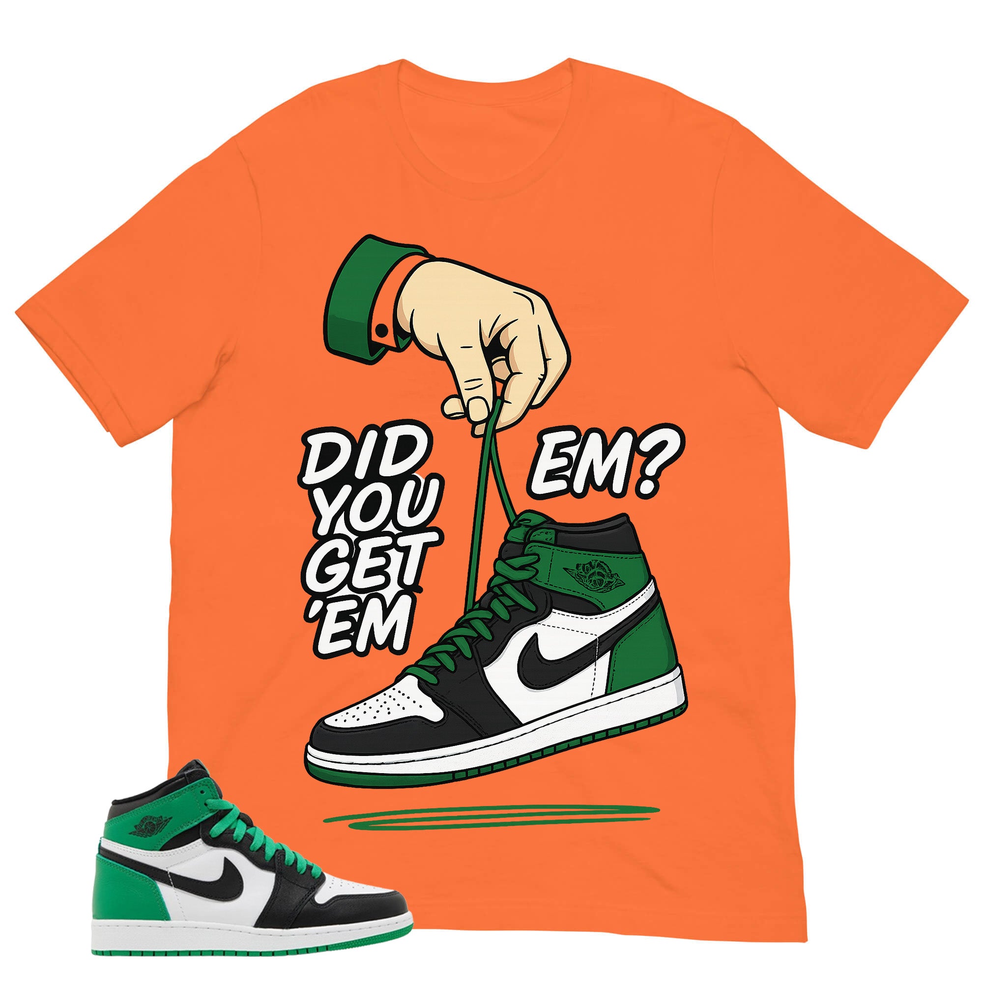 Graphic Tee Did You Get Em Shirt - to Matching Air Jordan 1 Lucky Green | Zadago