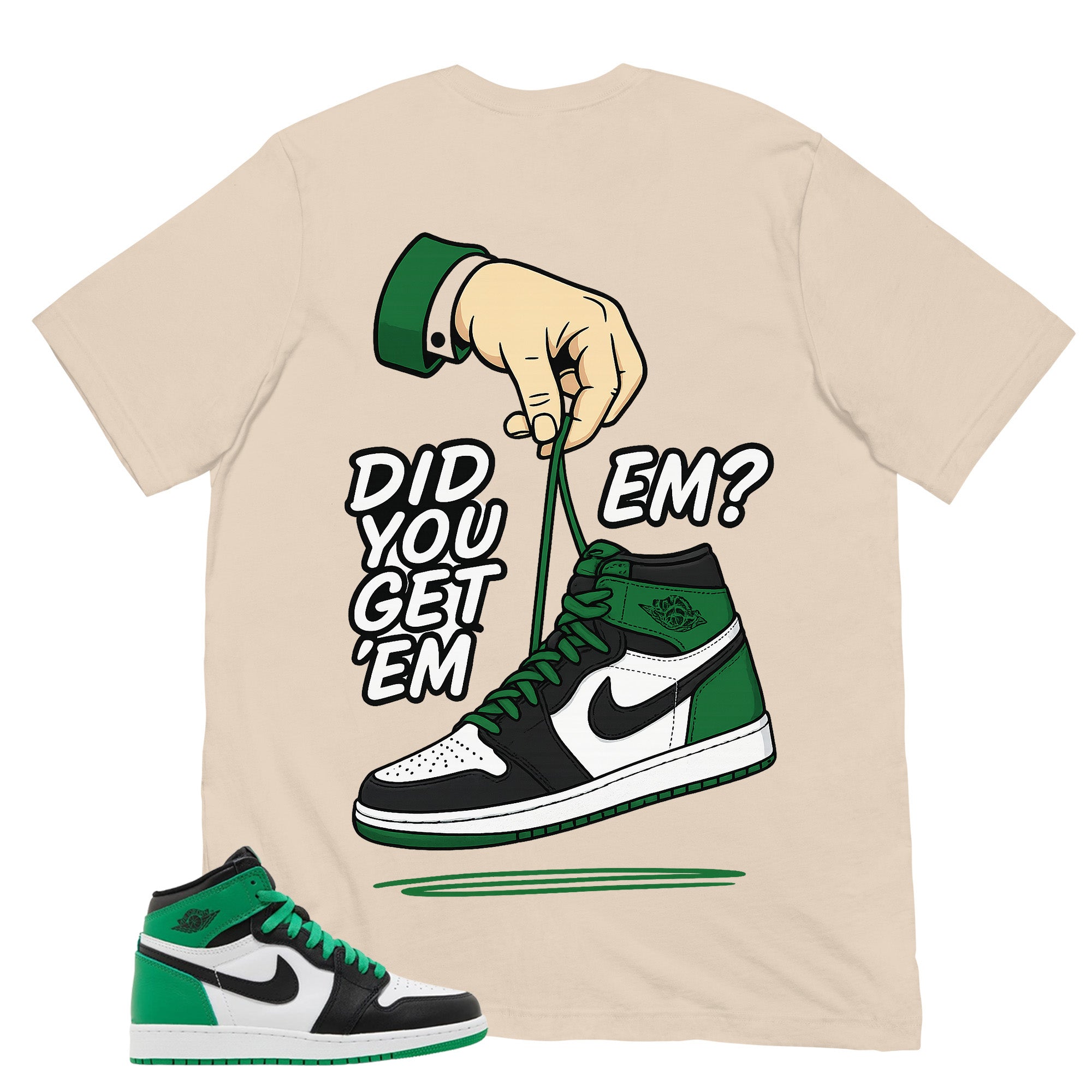 Graphic Tee Did You Get Em Shirt - to Matching Air Jordan 1 Lucky Green | Zadago