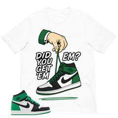 Graphic Tee Did You Get Em Shirt - to Matching Air Jordan 1 Lucky Green | Zadago