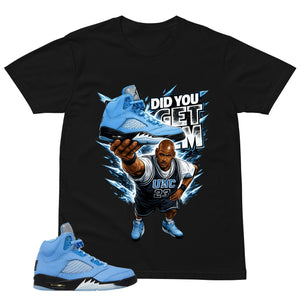Graphic Tee Did You Get Em Shirt - to Matching Air Jordan 5 UNC | Zadago