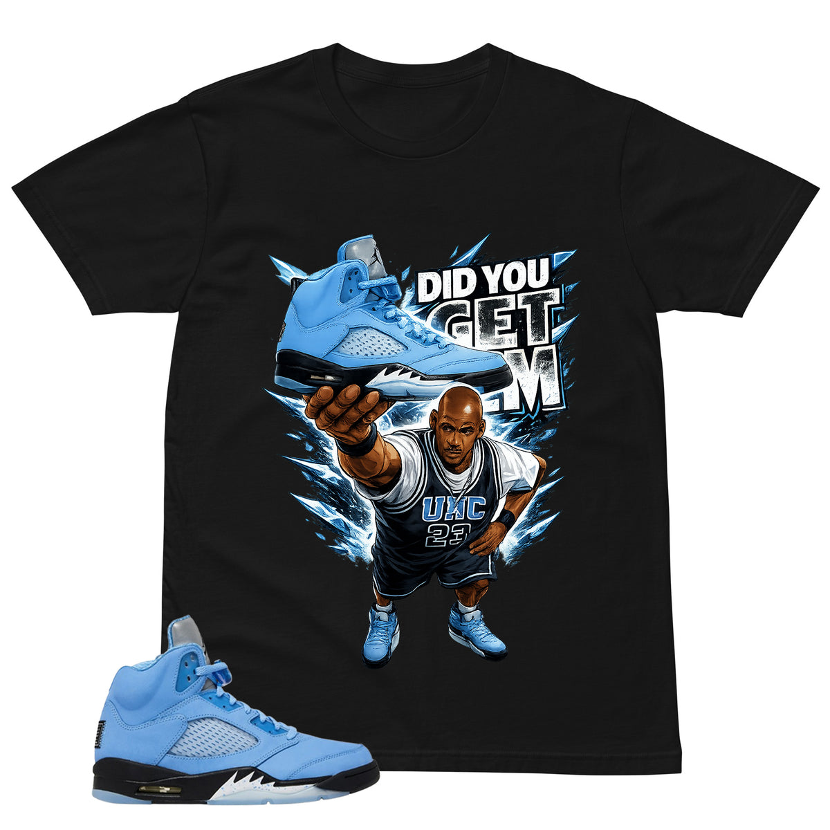 Graphic Tee Did You Get Em Shirt - to Matching Air Jordan 5 UNC | Zadago