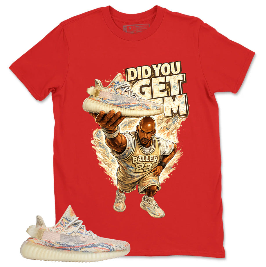 Graphic Tee Did You Get Em Shirt - to Matching Yeezy Boost 350 V2 MX Oat | Zadago