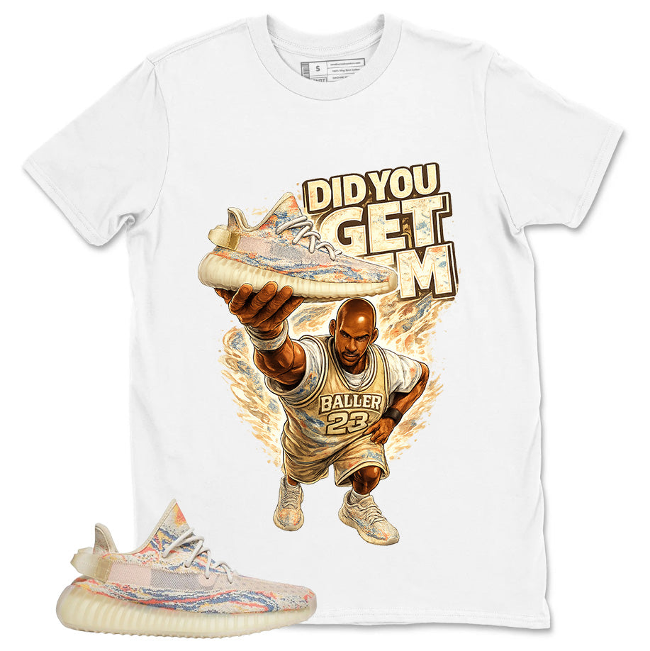 Graphic Tee Did You Get Em Shirt - to Matching Yeezy Boost 350 V2 MX Oat | Zadago